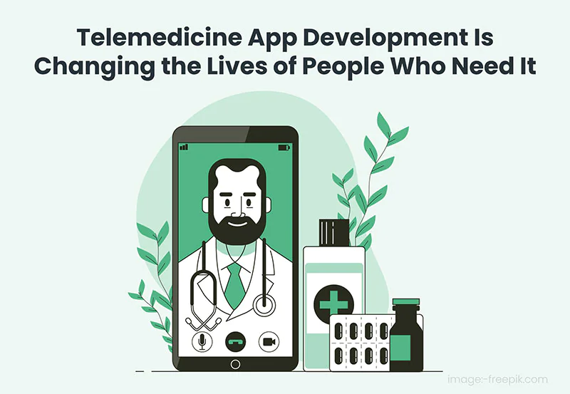 Telemedicine App Development Is Changing The Lives Of People Who Need It 1