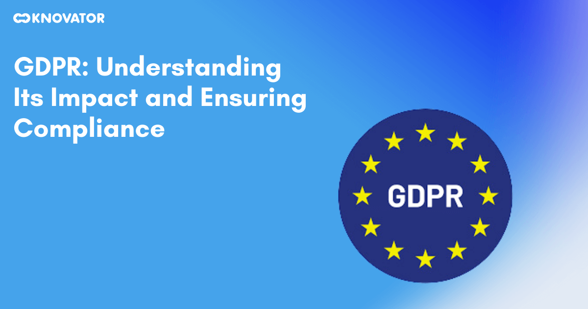 Gdpr Understanding Its Impact And Ensuring Compliance