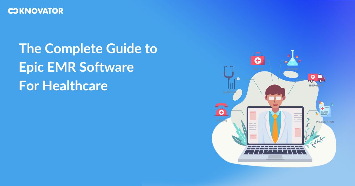 The Complete Guide To Epic Emr Software For Healthcare
